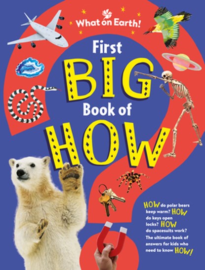 First Big Book of How: How Do Polar Bears Keep Warm? How Do Keys Open Locks? How to Spacesuits Work? the Ultimate Book of Answers for Kids Who Need to, Sally Symes - Gebonden - 9781804661192