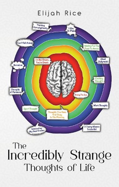 The Incredibly Strange Thoughts of Life, Elijah Rice - Paperback - 9781804680803