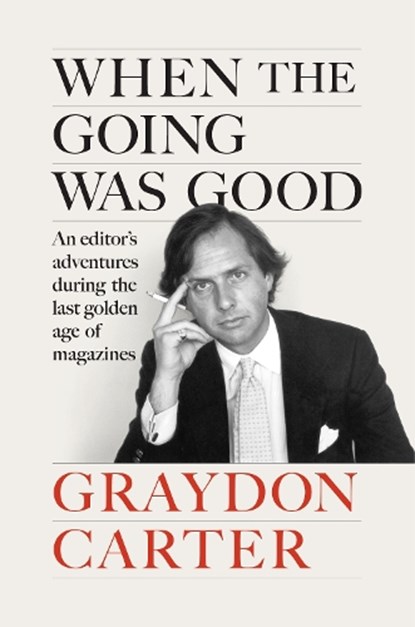 When the Going Was Good, Graydon Carter - Gebonden - 9781804711002