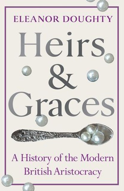 Heirs and Graces, Eleanor Doughty - Ebook - 9781804941539