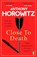 Close to Death, HOROWITZ,  Anthony - Paperback - 9781804942963