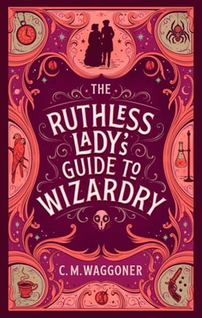 The Ruthless Lady's Guide to Wizardry, C.M. Waggoner - Ebook - 9781804944080