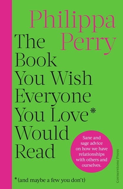 The Book You Want Everyone You Love* To Read *(and maybe a few you don’t), Philippa Perry - Ebook - 9781804945315