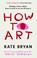 How To Art, Kate Bryan - Paperback - 9781804951545