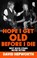 Hope I Get Old Before I Die, David Hepworth - Paperback - 9781804991992