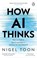 How AI Thinks, Nigel Toon - Paperback - 9781804995976