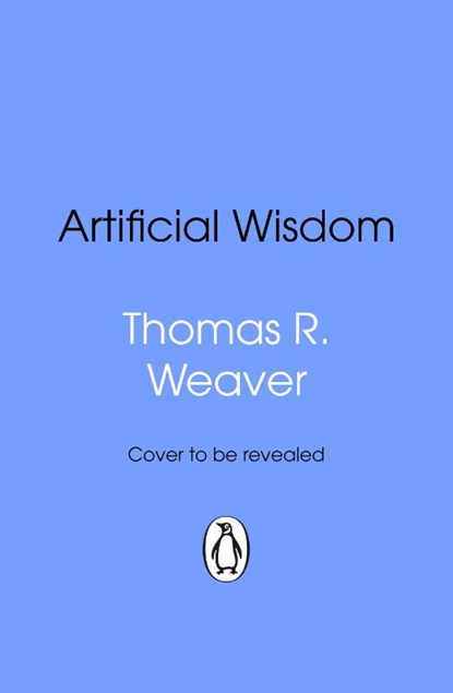 Artificial Wisdom, Thomas R. Weaver - Paperback - 9781804997307