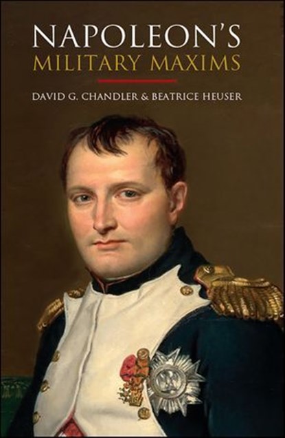 Napoleon's Military Maxims, Napoléon Bonaparte ; David G. Chandler ; Beatrice Heuser - Ebook - 9781805000099