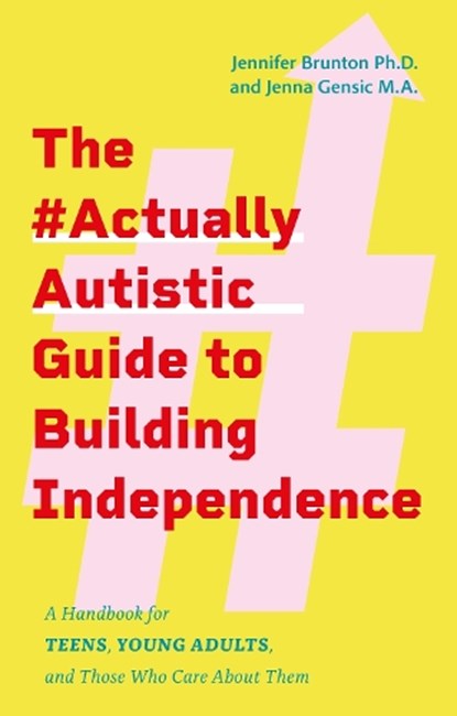 The #ActuallyAutistic Guide to Building Independence, Jennifer Brunton ; Jenna Gensic - Paperback - 9781805010005