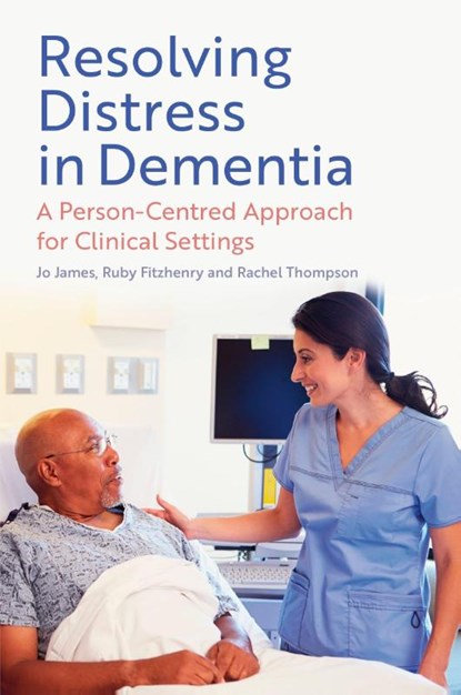 Resolving Distress in Dementia, Jo James ; Ruby Fitzhenry ; Rachel Thompson - Paperback - 9781805010234