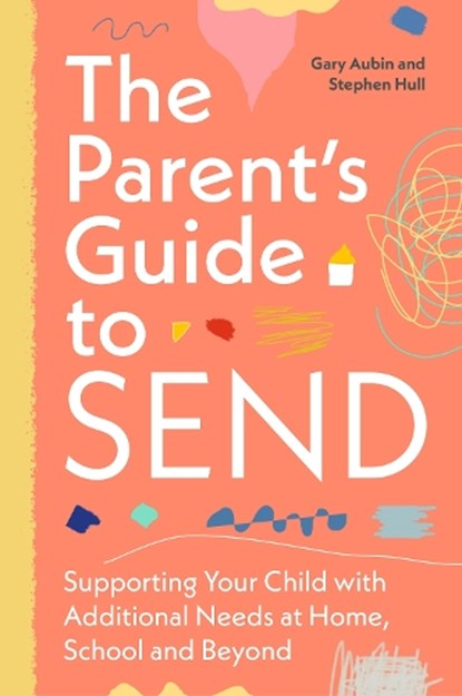 The Parent’s Guide to SEND, Gary Aubin ; Stephen Hull - Paperback - 9781805010456