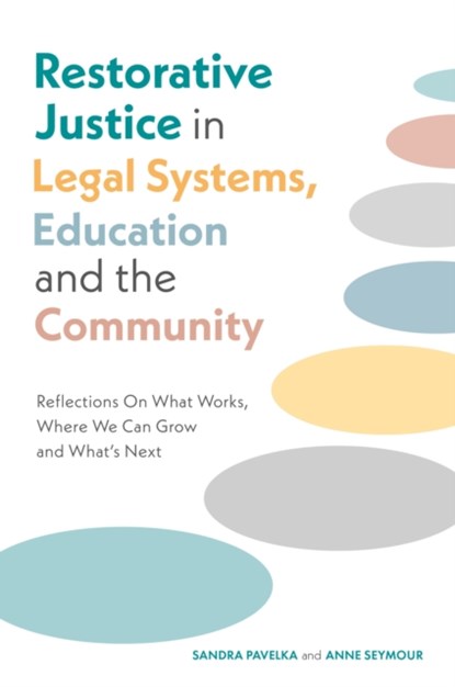 Restorative Justice in Legal Systems, Education and the Community, Dr. Sandra Pavelka ; Anne Seymour - Paperback - 9781805012511