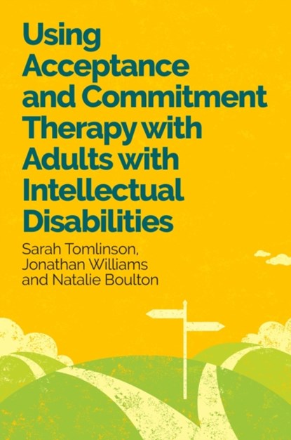Using Acceptance and Commitment Therapy with Adults with Intellectual Disabilities, Dr Sarah Tomlinson ; Dr Jonathan Williams ; Dr Natalie Boulton - Paperback - 9781805012993