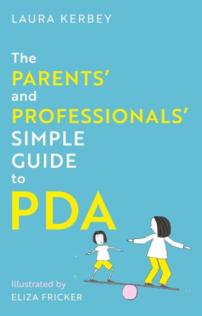 The Parents’ and Professionals’ Simple Guide to PDA, Laura Kerbey ; Eliza Fricker - Paperback - 9781805018117
