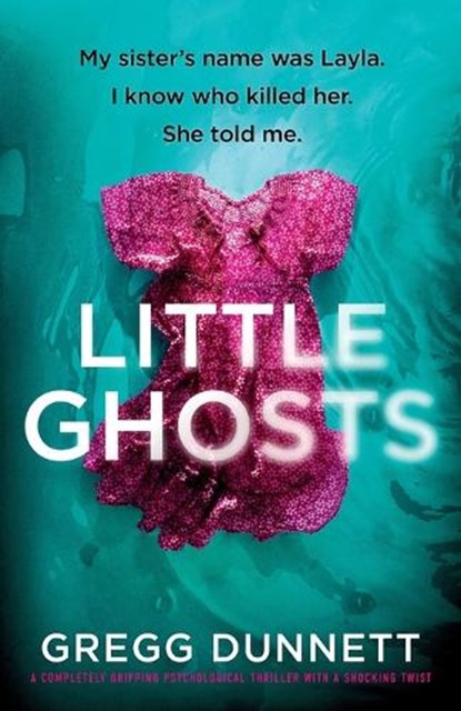 Little Ghosts: My sister's name was Layla. I know who killer her. She told me., Gregg Dunnett - Paperback - 9781805080688
