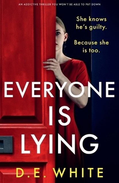 Everyone Is Lying: She knows he's guilty. Because she is too., D. E. White - Paperback - 9781805082156