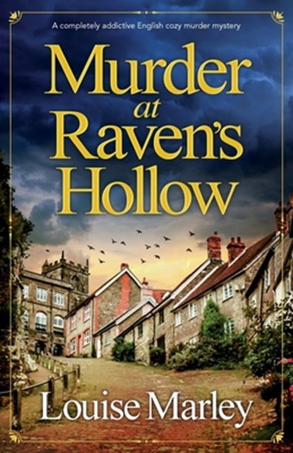 Murder at Raven's Hollow: A completely addictive English cozy murder mystery, Louise Marley - Paperback - 9781805083986