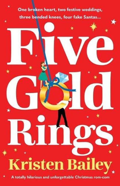 Five Gold Rings: A Totally Hilarious and Unforgettable Christmas Rom-Com, Kristen Bailey - Paperback - 9781805084143