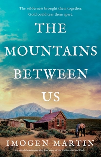 The Mountains Between Us: An utterly heart-wrenching love story of the California Gold Rush, Imogen Martin - Paperback - 9781805087427
