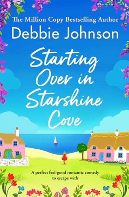 Starting Over in Starshine Cove: A Perfect Feel-Good Romantic Comedy to Escape with, Debbie Johnson - Paperback - 9781805087847