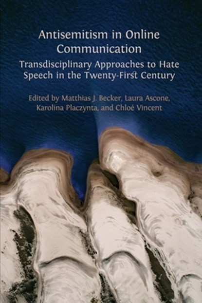 Antisemitism in Online Communication: Transdisciplinary Approaches to Hate Speech in the Twenty-First Century, Matthias J. Becker - Paperback - 9781805113164