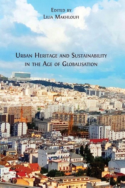 Urban Heritage and Sustainability in the Age of Globalisation, Lilia Makhloufi - Paperback - 9781805113409