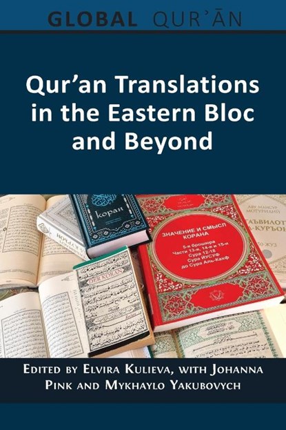 Qur'an Translations in the Eastern Bloc and Beyond, Elvira Kulieva ; Johanna Pink ; Mykhaylo Yakubovych - Paperback - 9781805114871