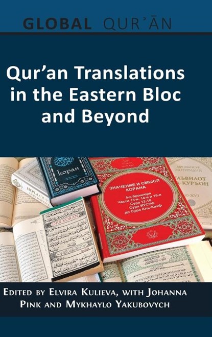 Qur'an Translations in the Eastern Bloc and Beyond, Elvira Kulieva ; Johanna Pink ; Mykhaylo Yakubovych - Gebonden - 9781805114888