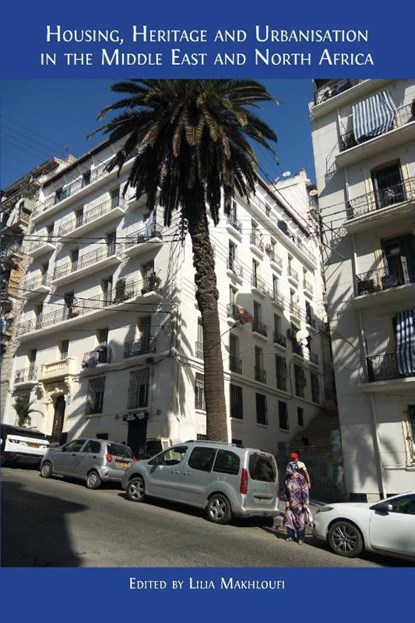 Housing, Heritage and Urbanisation in the Middle East and North Africa, Lilia Makhloufi - Paperback - 9781805115618