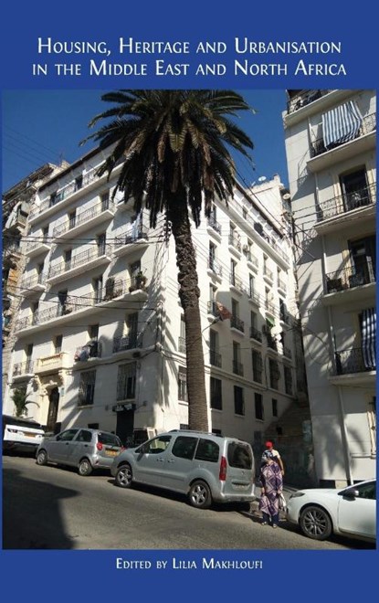 Housing, Heritage and Urbanisation in the Middle East and North Africa, Lilia Makhloufi - Gebonden - 9781805115625