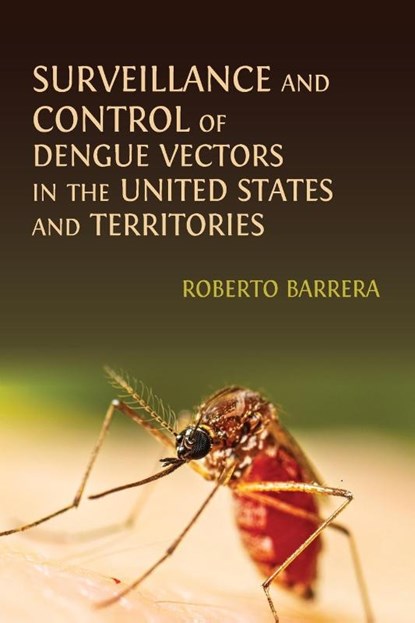 Surveillance and Control of Dengue Vectors in the United States and Territories, Roberto Barrera - Paperback - 9781805116271