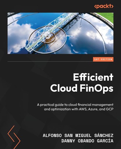 Efficient Cloud FinOps, Alfonso San Miguel Sánchez ;  Danny Obando García - Paperback - 9781805122579