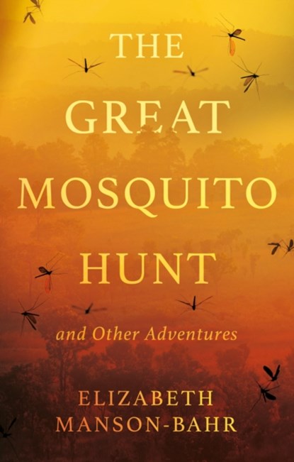 The Great Mosquito Hunt and Other Adventures, Elizabeth Manson-Bahr - Paperback - 9781805141549
