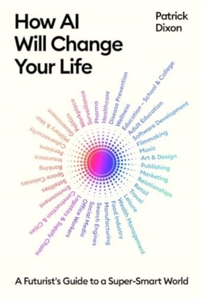 How AI Will Change Your Life, Patrick Dixon - Paperback - 9781805222576