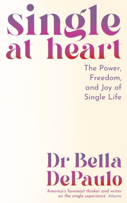 Single at Heart, Dr Bella DePaulo - Paperback - 9781805223993