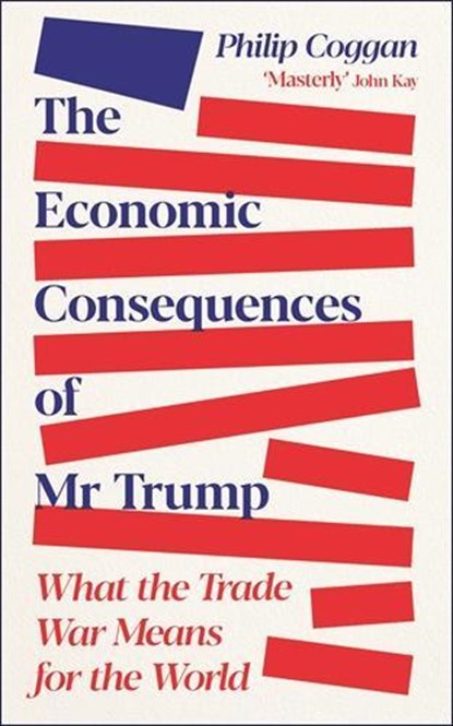 The Economic Consequences of Mr Trump, Philip Coggan - Paperback - 9781805227687