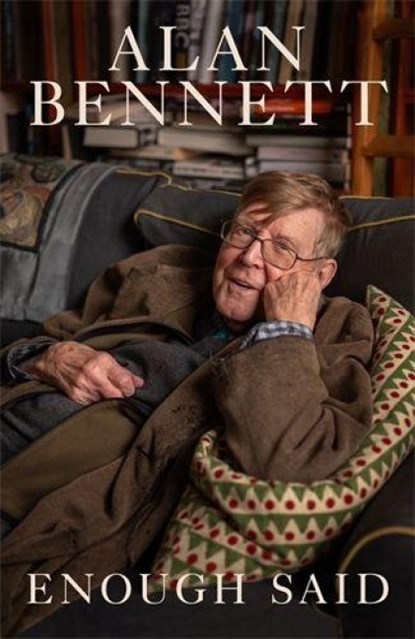 Enough Said, Alan Bennett - Gebonden - 9781805228981