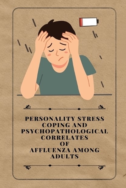 Personality stress coping and Psychopathological correlates of affluenza among adults, POOJA,  Tyagi - Paperback - 9781805251880