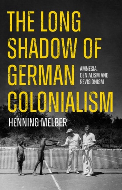 The Long Shadow of German Colonialism, Henning Melber - Paperback - 9781805260455