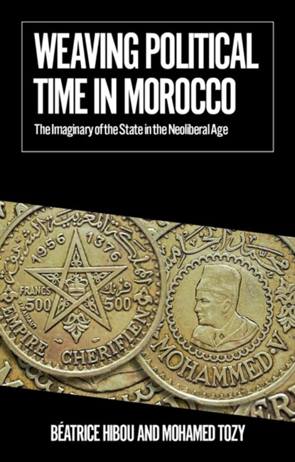 Weaving Political Time in Morocco, Beatrice Hibou ; Mohamed Tozy - Paperback - 9781805262794