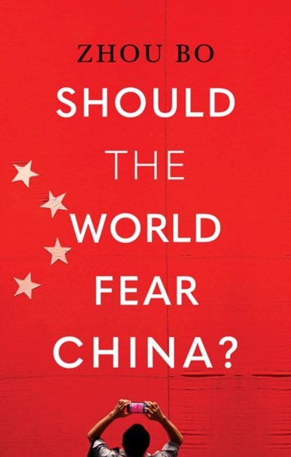 Should the World Fear China?, Zhou Bo - Gebonden - 9781805263456