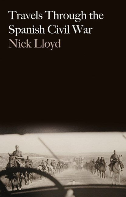 Travels Through the Spanish Civil War, Nick Lloyd - Paperback - 9781805264149