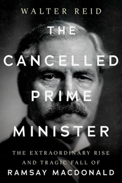 The Cancelled Prime Minister, Walter Reid - Gebonden - 9781805265306