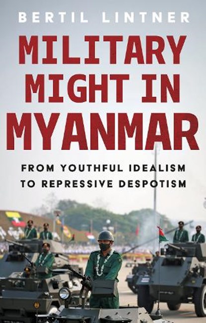 Military Might in Myanmar, Bertil Lintner - Paperback - 9781805266884