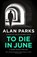 To Die In June, Alan Parks - Gebonden - 9781805300786