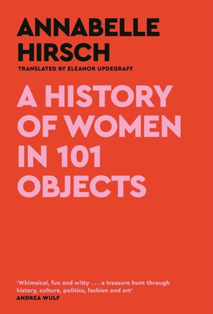 A History of Women in 101 Objects, Annabelle Hirsch - Gebonden Gebonden - 9781805300878