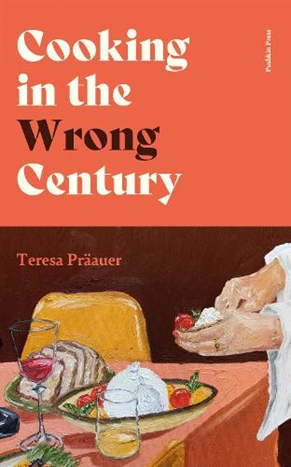 Cooking in the Wrong Century, Teresa Praauer - Gebonden - 9781805331773