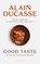 Good Taste, Alain Ducasse - Gebonden - 9781805334804