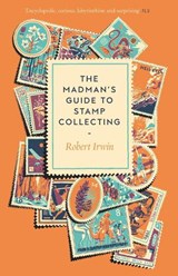 The Madman's Guide to Stamp Collecting - Robert Irwin - 9781805337768