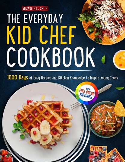EVERYDAY KID CHEF CKBK, Elizabeth E. Smith - Paperback - 9781805380689